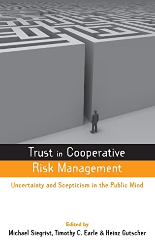 Trust in Cooperative Risk Management: Uncertainty and Scepticism in the Public Mind: Uncertainty in Scepticism in the Public Mind (Earthscan Risk in Society)