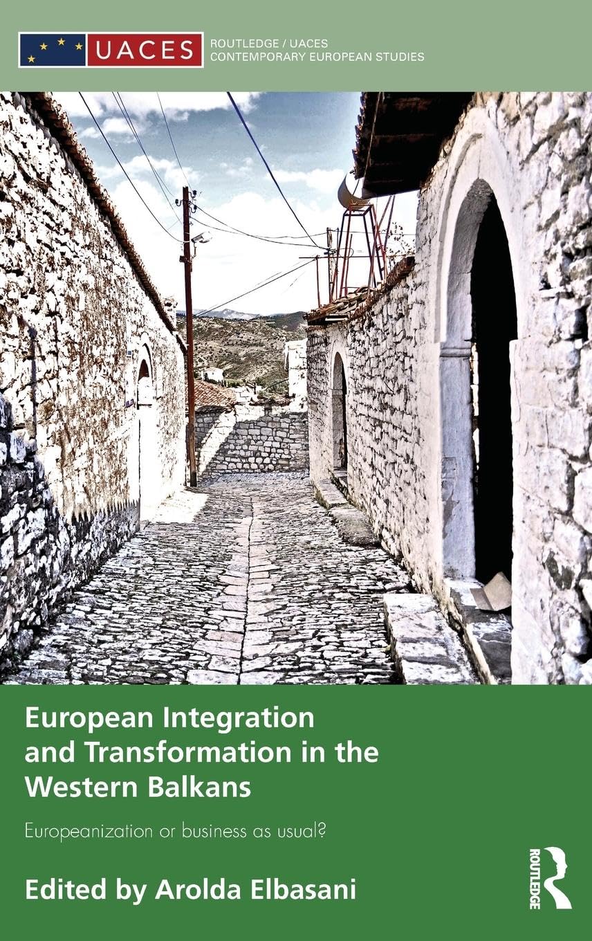 European Integration and Transformation in the Western Balkans: Europeanization or Business as Usual? (Routledge/UACES Contemporary European Studies, Band 25)