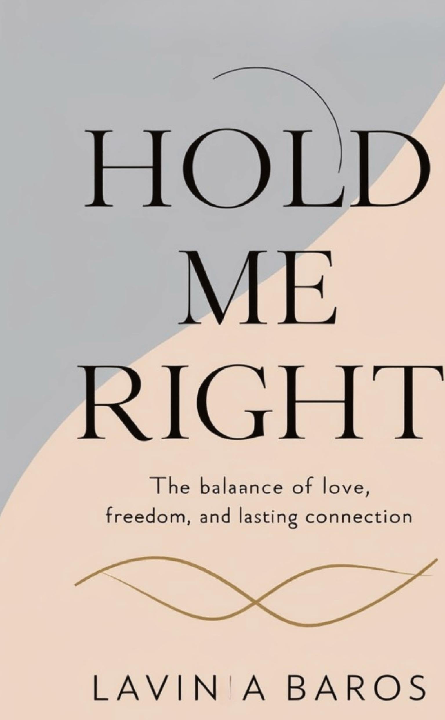 HOLD ME RIGHT: The balance of love, freedom and lasting connection