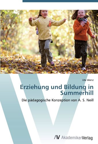 Erziehung und Bildung in Summerhill: Die pädagogische Konzeption von A. S. Neill