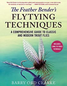 The Feather Bender's Flytying Techniques: A Comprehensive Guide to Classic and Modern Trout Flies