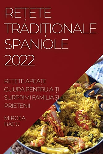 RE¿ETE TRADI¿IONALE SPANIOLE 2022: RE¿ETE APEA¿E GUURA PENTRU A-¿I SURPRIMI FAMILIA ¿I PRIETENII