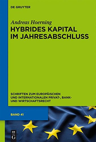 Hybrides Kapital im Jahresabschluss: Zugleich zum Begriff des Eigenkapitals in Insolvenzrecht, Bankaufsichtsrecht und Ratingmethodik (Schriften zum ... Privat-, Bank- und Wirtschaftsrecht, Band 41)