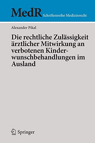 Die rechtliche Zulässigkeit ärztlicher Mitwirkung an verbotenen Kinderwunschbehandlungen im Ausland (MedR Schriftenreihe Medizinrecht)