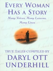 Every Woman Has a Story: Many Voices, Many Lessons, Many Lives : True Tales
