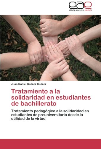 Tratamiento a la solidaridad en estudiantes de bachillerato: Tratamiento pedagógico a la solidaridad en estudiantes de preuniversitario desde la utilidad de la virtud