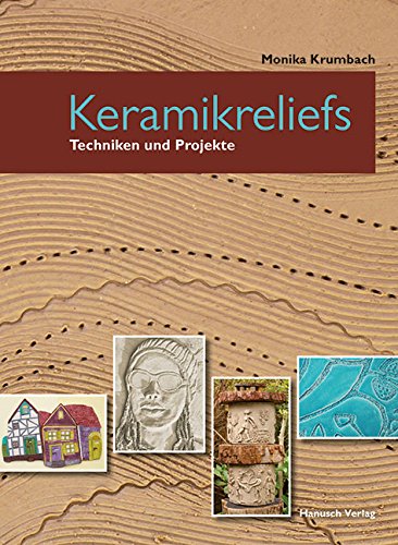 Keramikreliefs: Techniken und Projekte
