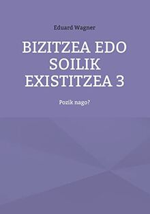 Bizitzea edo soilik existitzea 3: Pozik nago? (Leben)