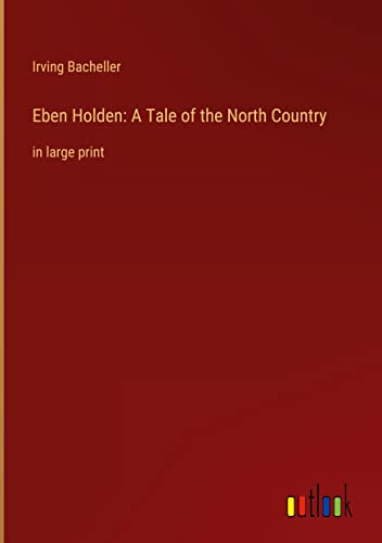 Eben Holden: A Tale of the North Country: in large print
