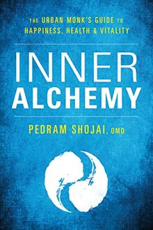 Shojai, P: Inner Alchemy: The Urban Monk's Guide to Happiness, Health, and Vitality