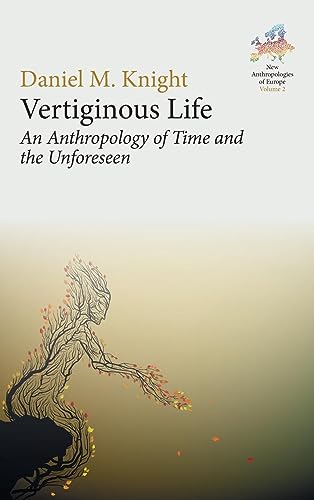 Vertiginous Life: An Anthropology of Time and the Unforeseen (New Anthropologies of Europe: Perspectives and Provocations, 2, Band 2)