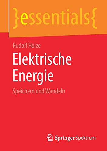 Elektrische Energie: Speichern und Wandeln (essentials)