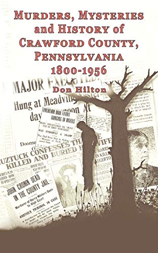 Murders, Mysteries and History of Crawford County, Pennsylvania 1800-1956