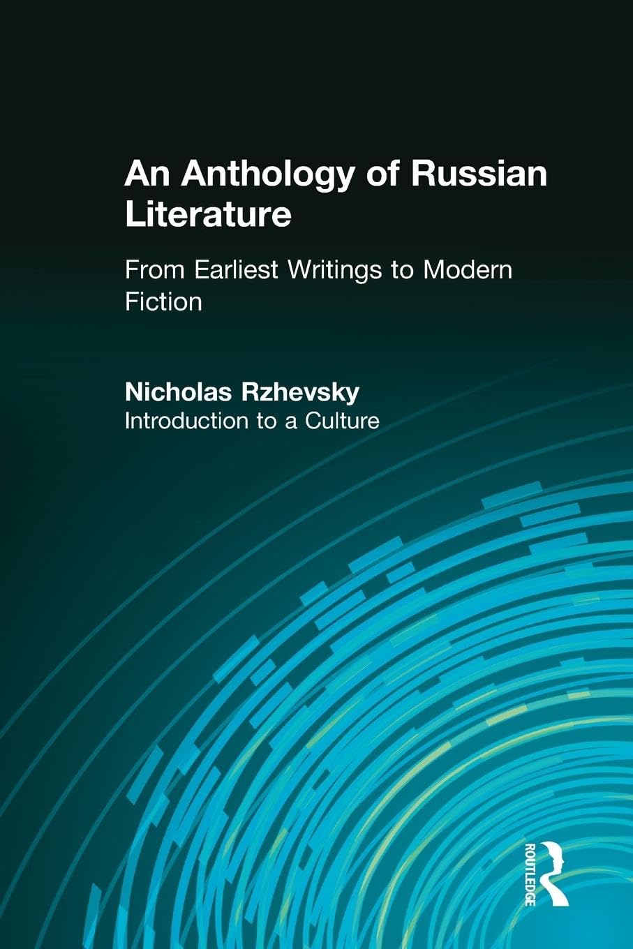 An Anthology of Russian Literature from Earliest Writings to Modern Fiction: Introduction to a Culture