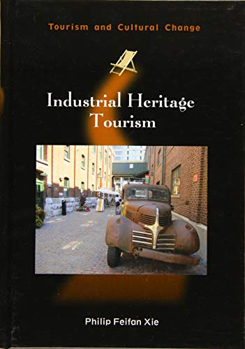 Industrial Heritage Tourism (Tourism and Cultural Change, 43, Band 43)