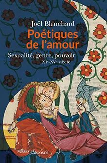 Poétiques de l'amour : sexualité, genre, pouvoir : XIe-XVe siècle