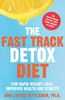 The Fast Track Detox Diet: For Overnight Weightloss, Improved Health and Vitality