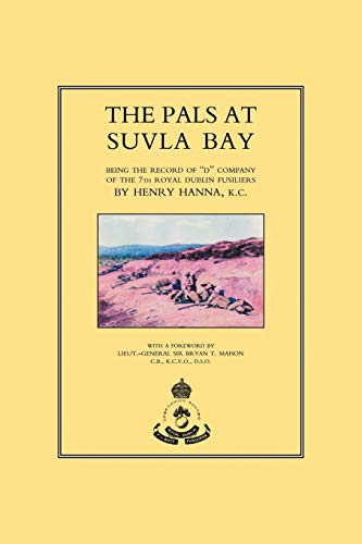 PALS AT SUVLA BAY: Being the Record of D Company of the 7th Royal Dublin Fusiliers