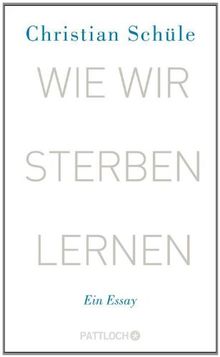 Wie wir sterben lernen: Ein Essay