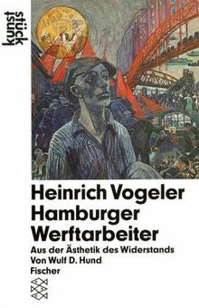 Heinrich Vogeler. Hamburger Werftarbeiter. Aus der Ästhetik des Widerstands. ( kunststück).