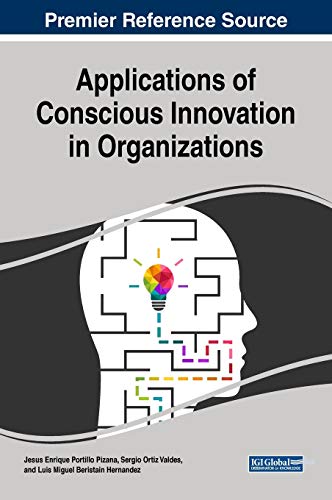 Applications of Conscious Innovation in Organizations (Advances in Business Strategy and Competitive Advantage)
