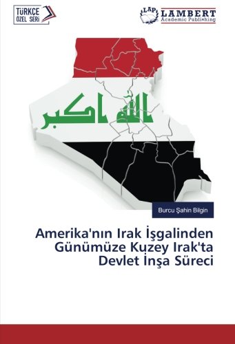 Amerika'nın Irak İşgalinden Günümüze Kuzey Irak'ta Devlet İnşa Süreci
