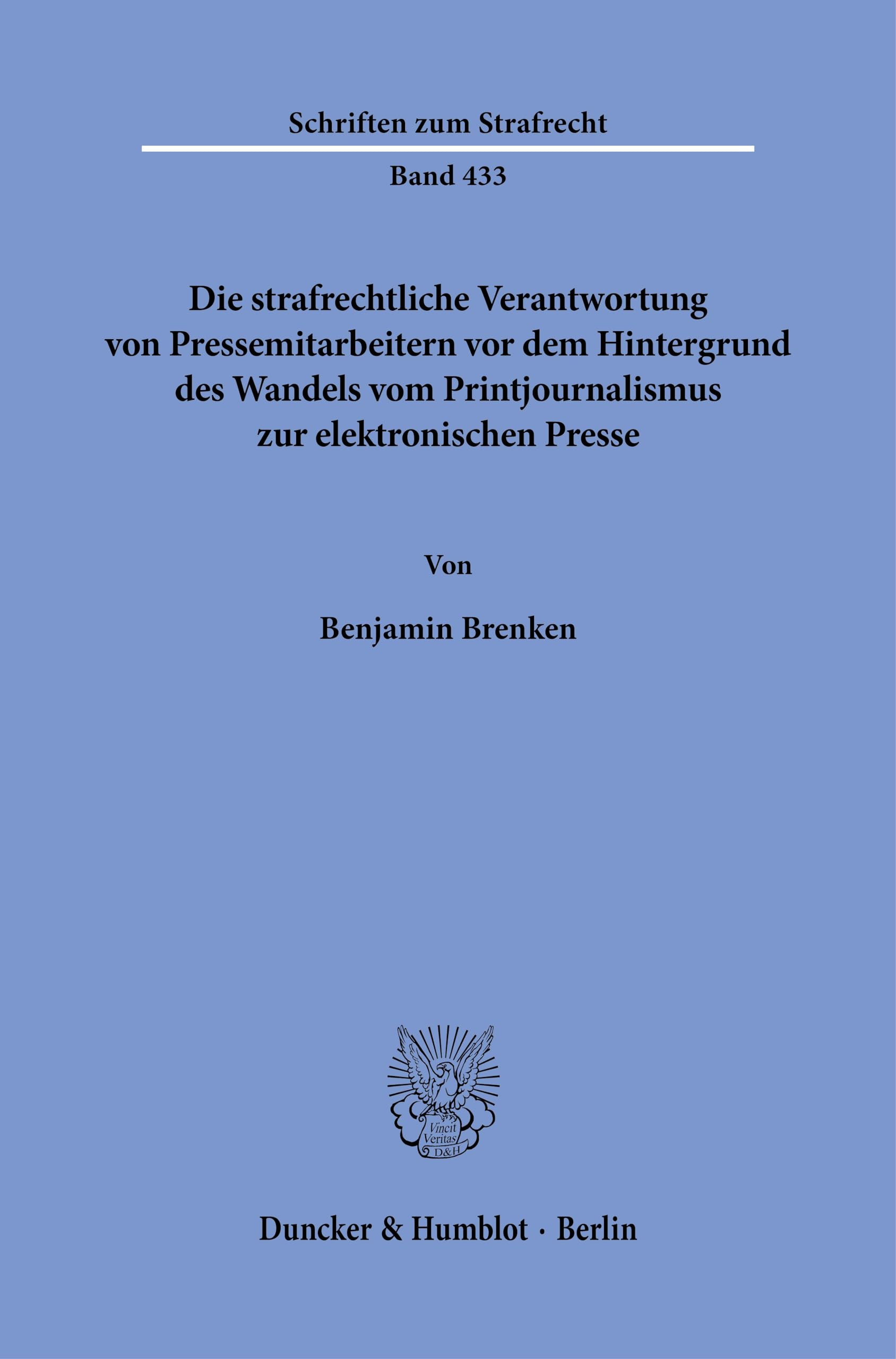 Die strafrechtliche Verantwortung von Pressemitarbeitern vor dem Hintergrund des Wandels vom Printjournalismus zur elektronischen Presse (Schriften zum Strafrecht)