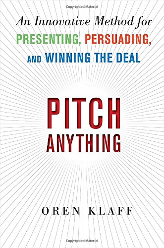Klaff, Oren: Pitch Anything: An Innovative Method for Presenting, Persuading, and Winning the Deal