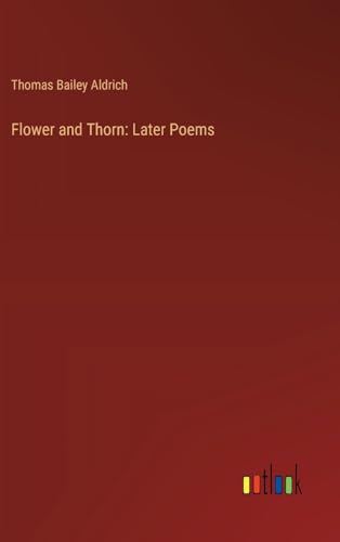 Flower and Thorn: Later Poems