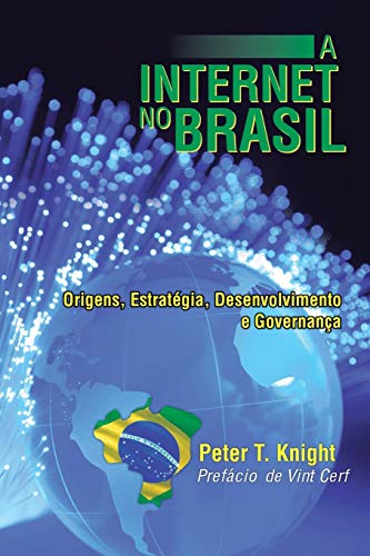 A Internet no Brasil: Origens, Estratégia, Desenvolvimento e Governanca: Origens, Estrategia, Desenvolvimento E Governanca