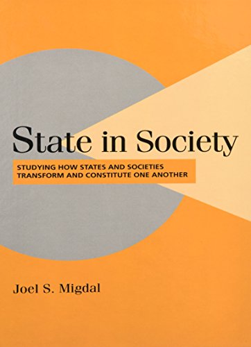 State in Society: Studying How States and Societies Transform and Constitute One Another (Cambridge Studies in Comparative Politics)