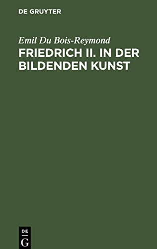 Friedrich II. in der bildenden Kunst: Rede zur Feier des Jahrestages Friedrich's II. in der Akademie der Wissenschaften zu Berlin am 27. Januar 1887