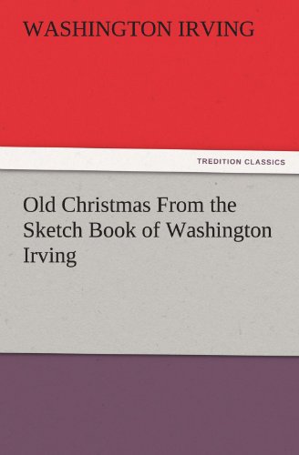 Old Christmas From the Sketch Book of Washington Irving (TREDITION CLASSICS)