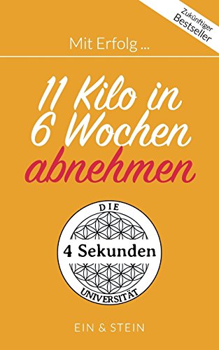 Mit Erfolg ... 11 Kilo in 6 Wochen abnehmen: Der Ratgeber für ein erfolgreiches und zufriedenes Leben