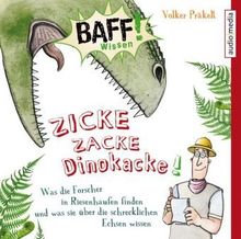 BAFF! Wissen - Zicke, zacke, Dinokacke!: Was die Forscher in Riesenhaufen finden und was sie über die schrecklichen Echsen wissen