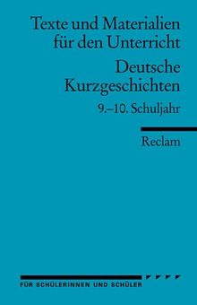 Deutsche Kurzgeschichten: 9.-10. Schuljahr (Texte und Materialien für den Unterricht)