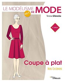 Le modélisme de mode. Vol. 1. Coupe à plat, les bases