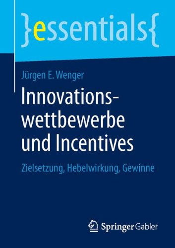 Innovationswettbewerbe und Incentives: Zielsetzung, Hebelwirkung, Gewinne (essentials)