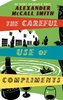 The Careful Use of Compliments: The Sunday Philosophy Club 4: Careful Use of Compliments v. 4 (Isobel Dalhousie Novels)