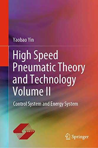 High Speed Pneumatic Theory and Technology Volume II: Control System and Energy System