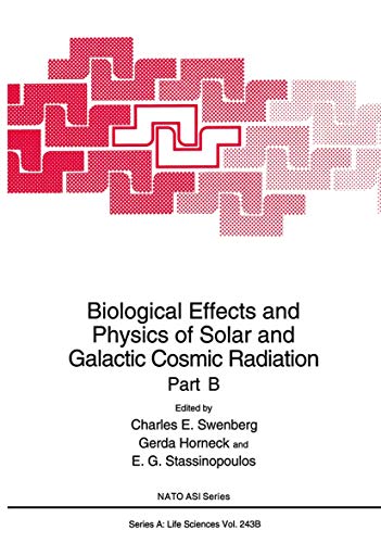 Biological Effects and Physics of Solar and Galactic Cosmic Radiation Part B (Nato Science Series A:, 243B)