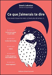 Ce que j'aimerais te dire : si je savais trouver les mots, si j'avais plus de temps, si...