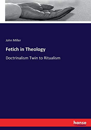 Fetich in Theology: Doctrinalism Twin to Ritualism