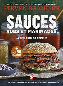 Sauces, rubs et marinades : la bible du barbecue : et aussi enrobages, nappages et beurres aromatisés