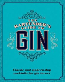 The Bartender's Guide to Gin: Classic and Modern-Day Cocktails for Gin Lovers (Gin Book)