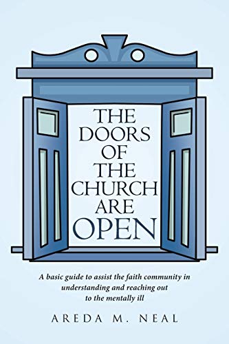 The Doors of The Church Are OPEN: A basic guide to assist the faith community in understanding and reaching out to the mentally ill.