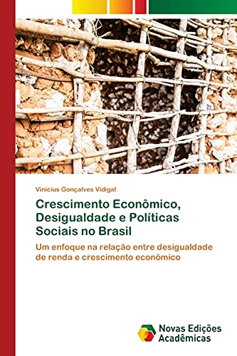 Crescimento Econômico, Desigualdade e Políticas Sociais no Brasil: Um enfoque na relação entre desigualdade de renda e crescimento econômico