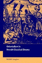 Orientalism in French Classical Drama (Cambridge Studies in French, Band 69)
