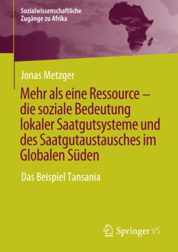 Mehr als eine Ressource - die soziale Bedeutung lokaler Saatgutsysteme und des Saatgutaustausches im Globalen Süden: Das Beispiel Tansania (Sozialwissenschaftliche Zugänge zu Afrika)