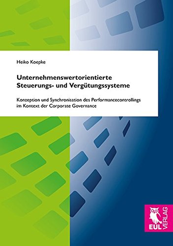 Unternehmenswertorientierte Steuerungs- und Vergütungssysteme: Konzeption und Synchronisation des Performancecontrollings im Kontext der Corporate Governance